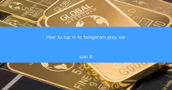 How to log in to telegeram gray version X