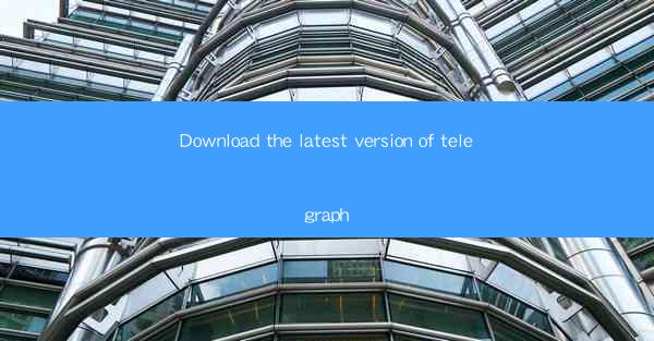 Download the latest version of telegraph