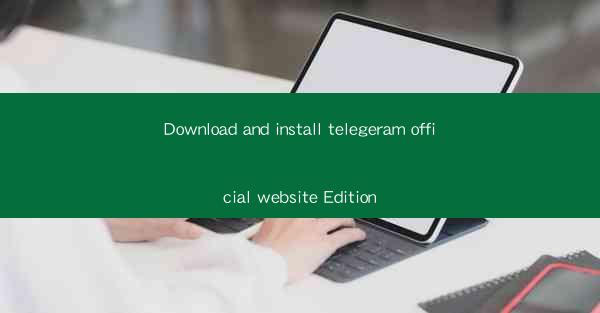 Download and install telegeram official website Edition