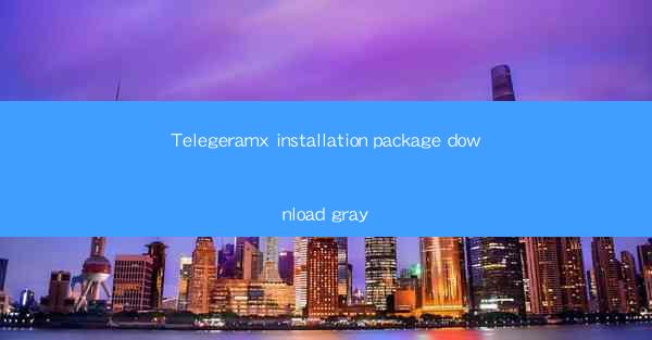 Telegeramx installation package download gray